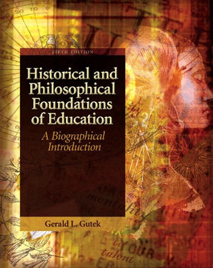 Historical And Philosophical Foundations Of Education: A Biographical Introduction,New