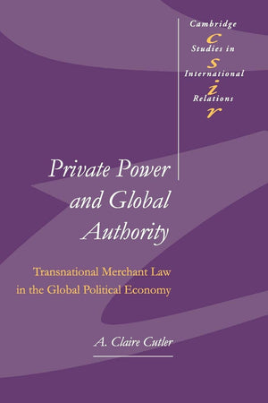 Private Power and Global Authority: Transnational Merchant Law in the Global Political Economy (Cambridge Studies in Internation,Used