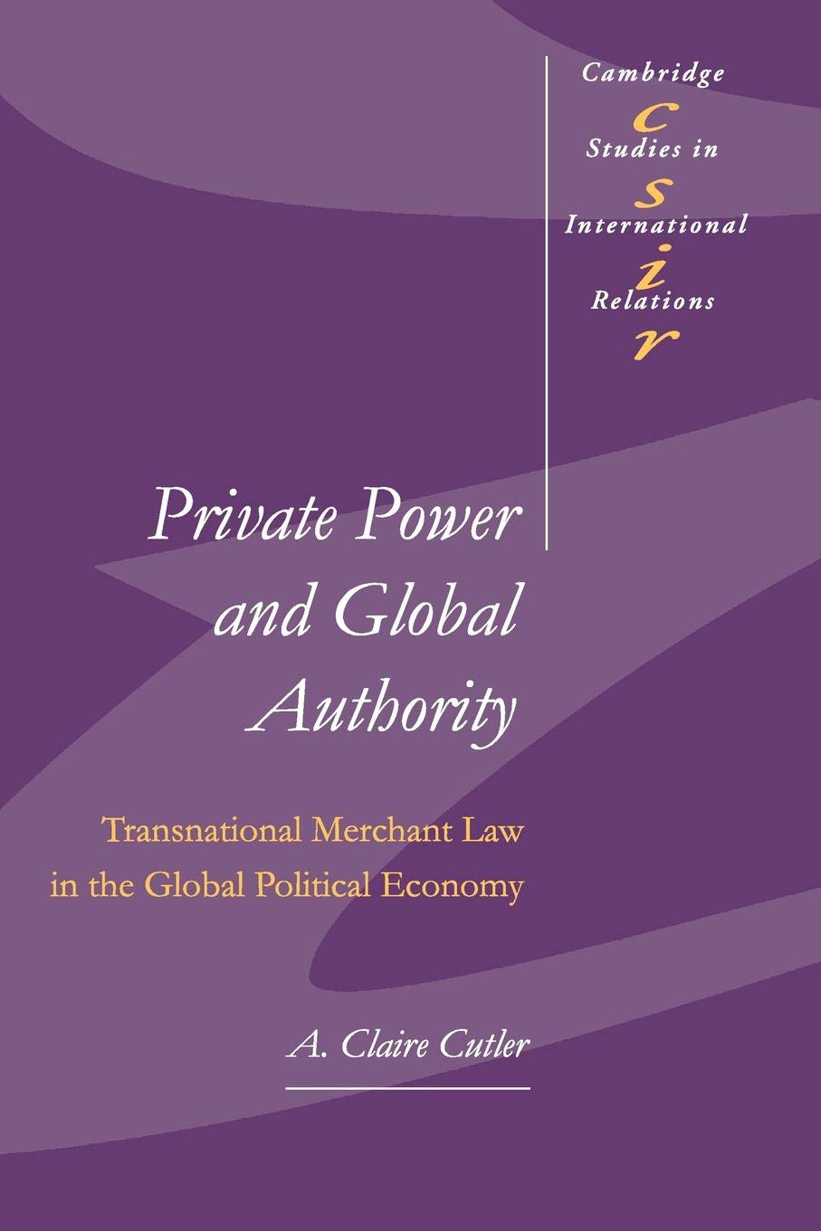 Private Power and Global Authority: Transnational Merchant Law in the Global Political Economy (Cambridge Studies in Internation,Used
