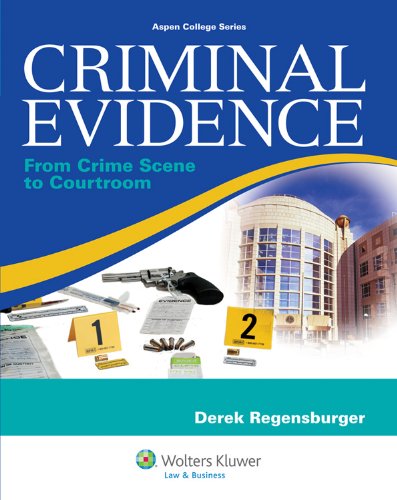 Criminal Evidence: From Crime Scene to Courtroom (Aspen College Series),New