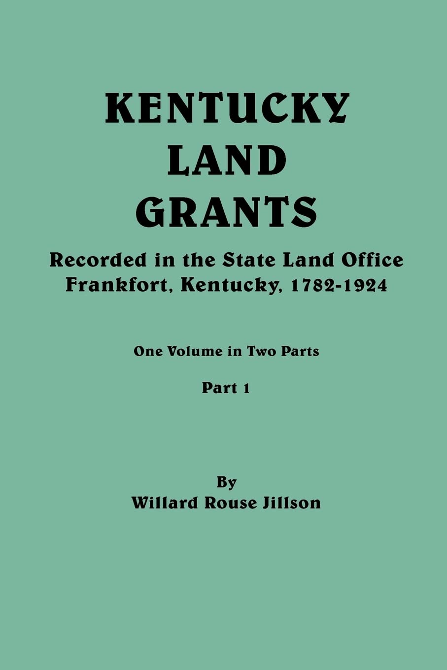 Kentucky Land Grants. One Volune In Two Parts. Part 1,Used