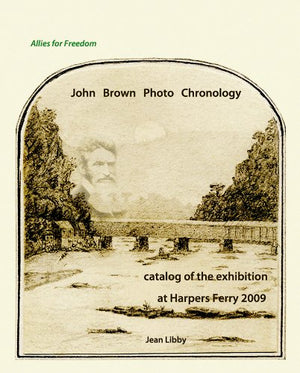 John Brown Photo Chronology: Catalog of the Exhibition at Harpers Ferry, 2009,Used