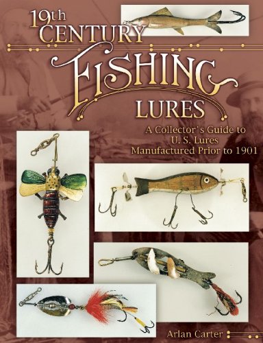 19th Century Fishing Lures: A Collector's Guide to U.S. Lures Manufactured Prior to 1901,New