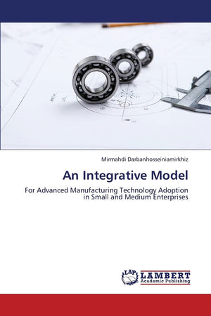 An Integrative Model: For Advanced Manufacturing Technology Adoption in Small and Medium Enterprises,Used