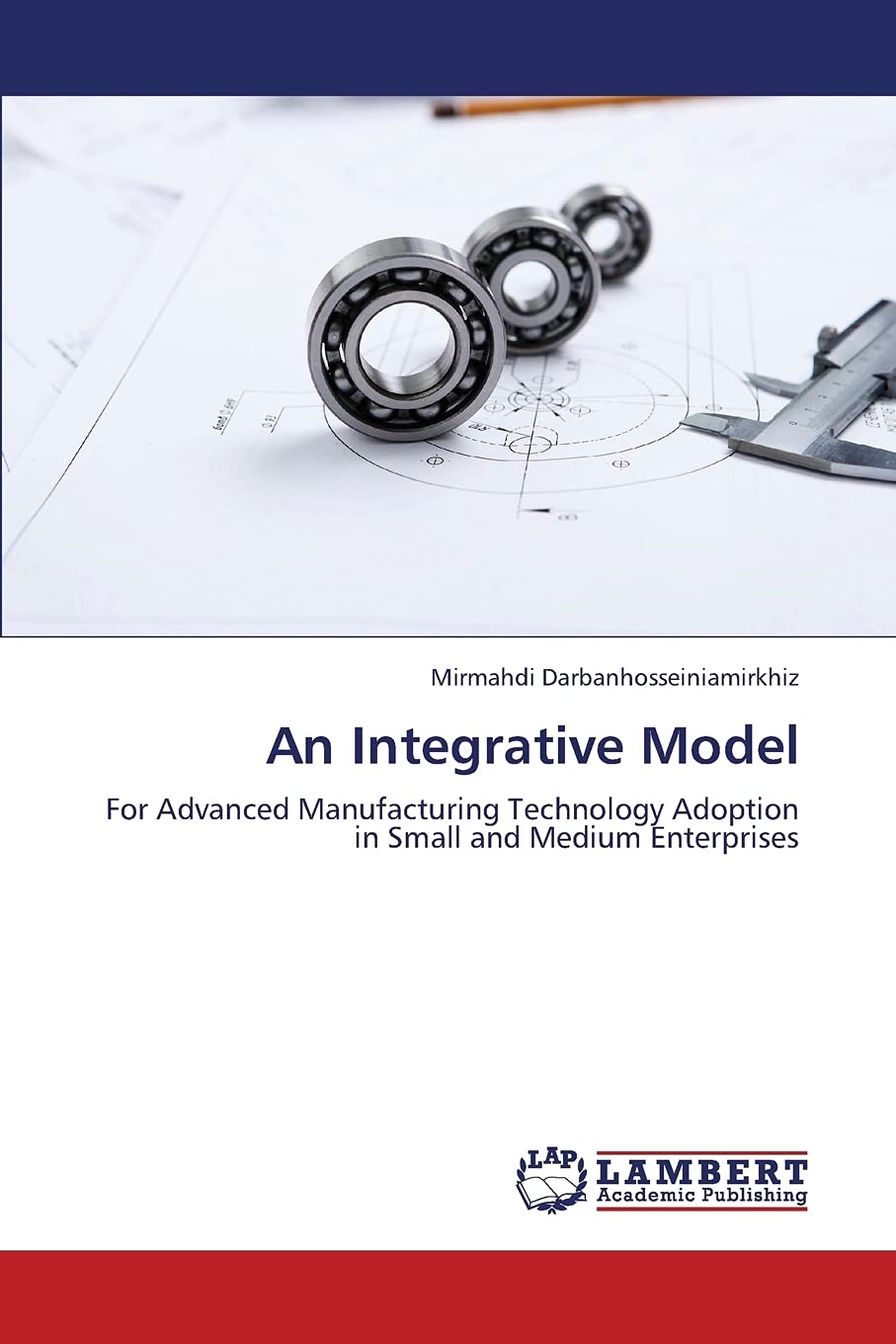 An Integrative Model: For Advanced Manufacturing Technology Adoption in Small and Medium Enterprises,Used
