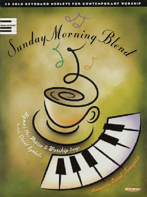 Sunday Morning Blend: 25 Solo Keyboard Medleys For Contemporary Worship
