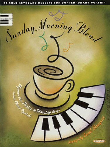Sunday Morning Blend: 25 Solo Keyboard Medleys For Contemporary Worship
