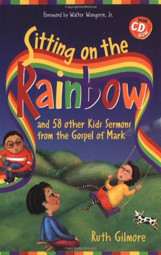 Sitting on the Rainbow and 58 Other Kids Sermons From the Gospel of Mark,Used