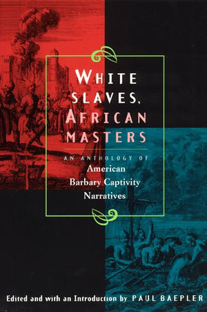 White Slaves, African Masters: An Anthology Of American Barbary Captivity Narratives-used
