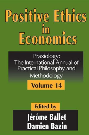 Positive Ethics in Economics: Volume 14, Praxiology: The International Annual of Practical Philosophy and Methodology,Used