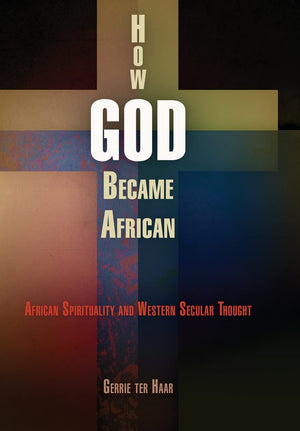 How God Became African: African Spirituality And Western Secular Thought,Used