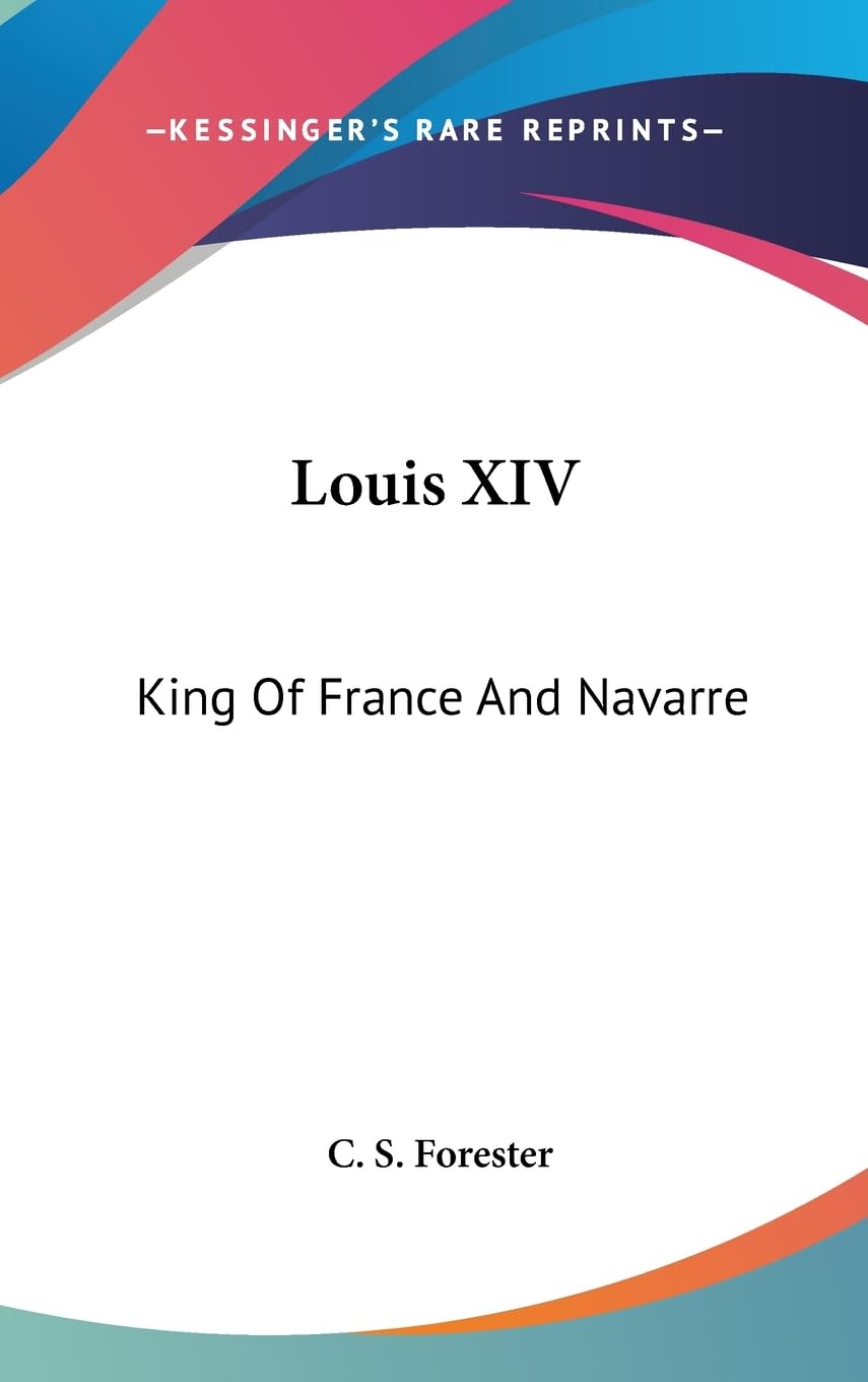 Louis Xiv: King Of France And Navarre,New