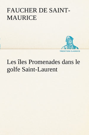 Les les Promenades dans le golfe SaintLaurent: une partie de la Cte Nord, l'le aux Oeufs, l'Anticosti, l'le SaintPaul, l'archi,Used