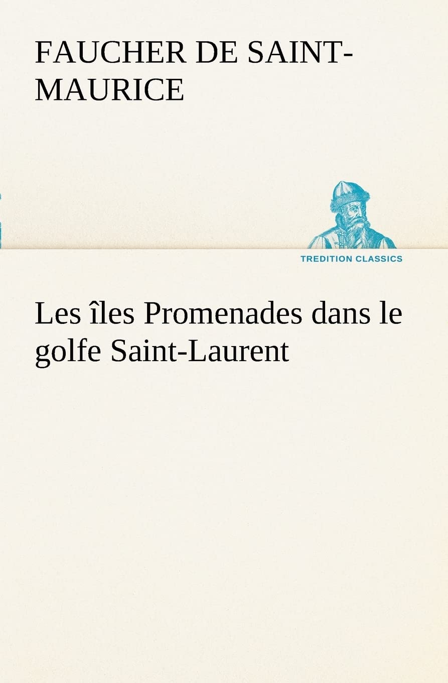 Les les Promenades dans le golfe SaintLaurent: une partie de la Cte Nord, l'le aux Oeufs, l'Anticosti, l'le SaintPaul, l'archi,Used