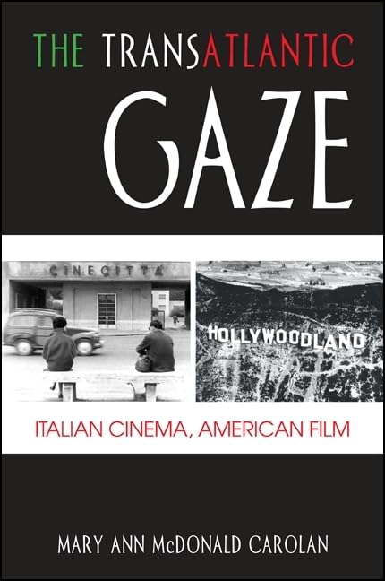 The Transatlantic Gaze: Italian Cinema, American Film (Suny Series In Italian/American Culture)