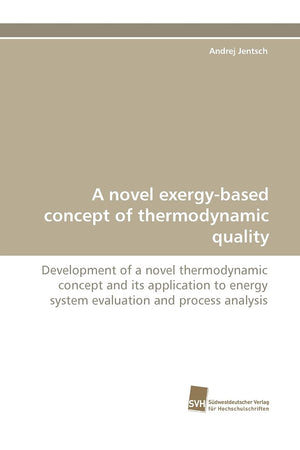 A novel exergybased concept of thermodynamic quality: Development of a novel thermodynamic concept and its application to energ,Used
