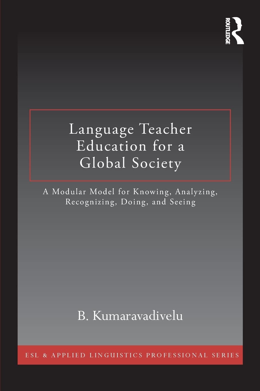 Language Teacher Education For A Global Society (Esl & Applied Linguistics Professional Series)