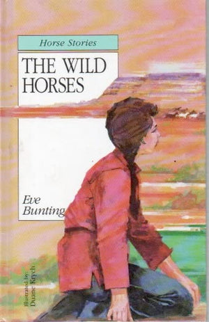 The Wild Horses : The Eve Bunting Collection,Used