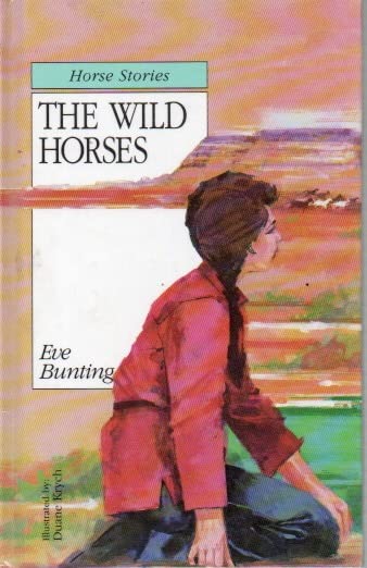 The Wild Horses : The Eve Bunting Collection,Used