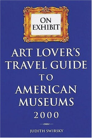 Art Lover's Travel Guide to American Museums, 2000 (On Exhibit),Used