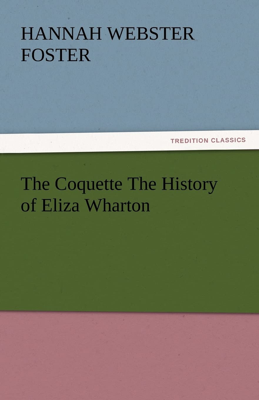 The Coquette the History of Eliza Wharton,Used