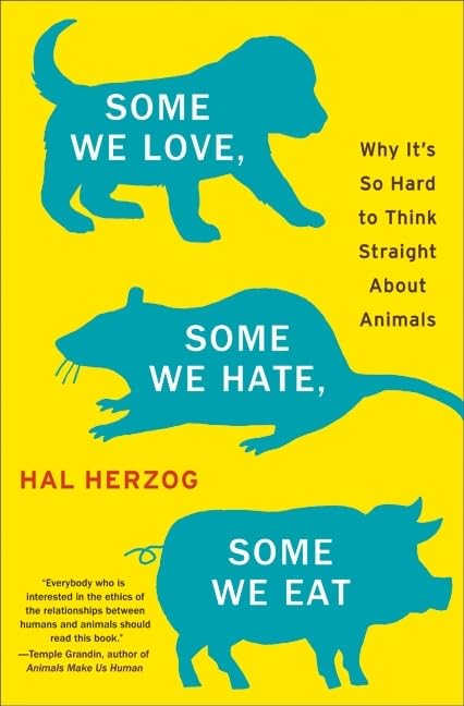 Some We Love, Some We Hate, Some We Eat: Why It'S So Hard To Think Straight About Animals,New