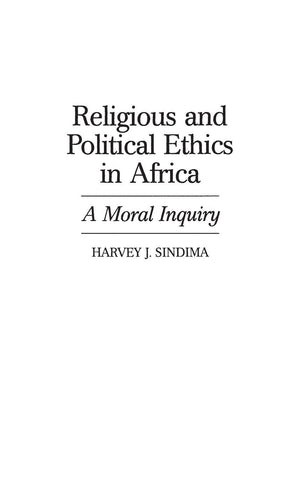 Religious and Political Ethics in Africa: A Moral Inquiry (Contributions in AfroAmerican and African Studies: Contemporary Blac,Used