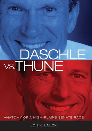 Daschle Vs. Thune: Anatomy Of A Highplains Senate Race,Used