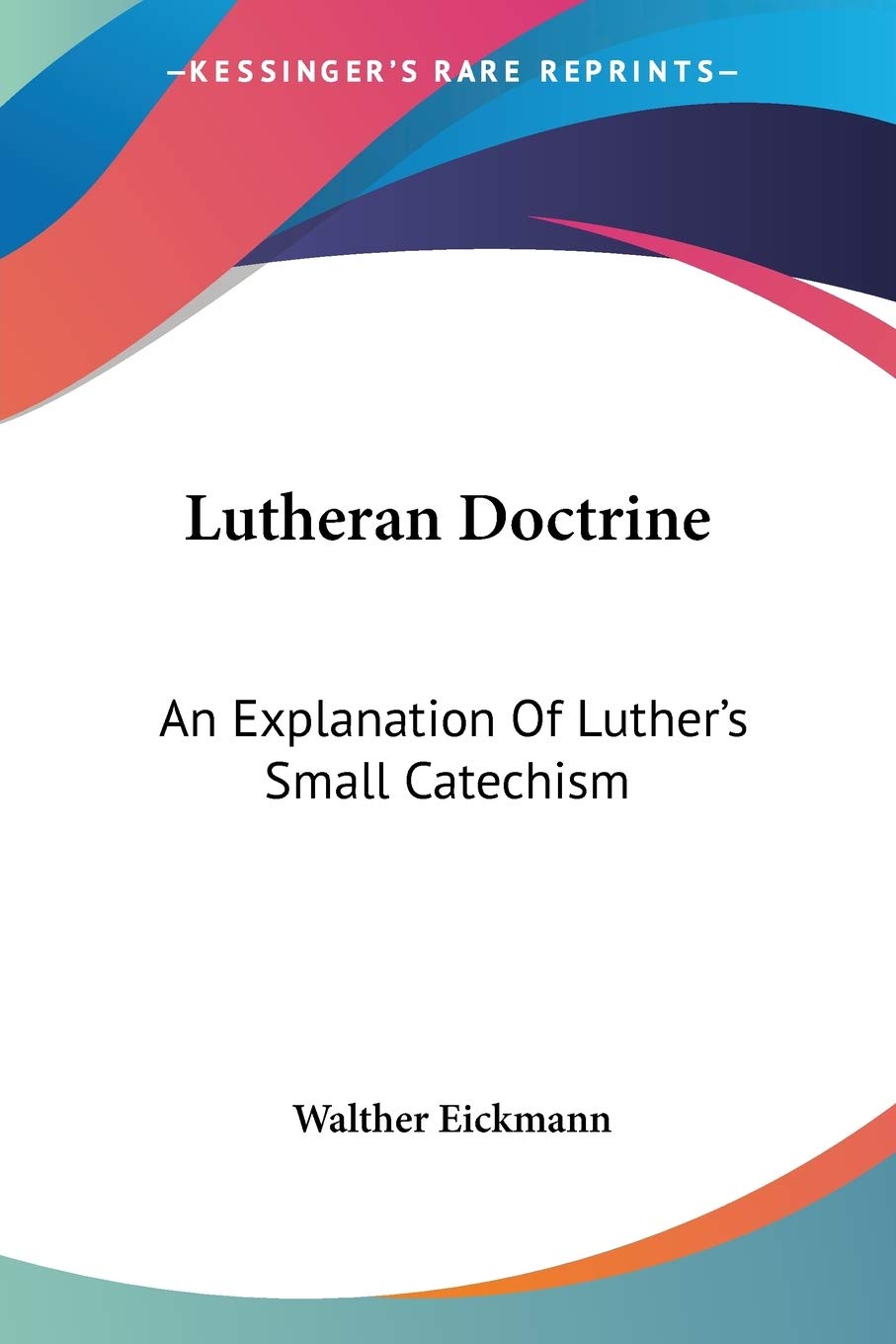Lutheran Doctrine: An Explanation Of Luther's Small Catechism,Used