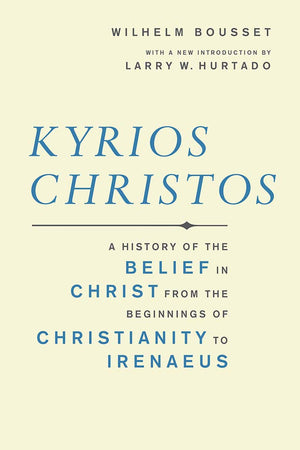 Kyrios Christos: A History of the Belief in Christ from the Beginnings of Christianity to Irenaeus (Library of Early Christology