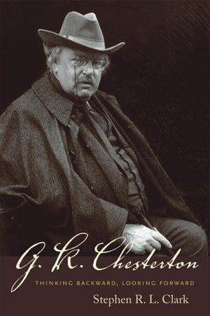 G. K. Chesterton: Thinking Backward, Looking Forward