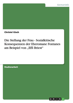 Die Stellung der Frau  Sozialkitische Konsequenzen der Eheromane Fontanes am Beispiel von 'Effi Briest' (German Edition),Used