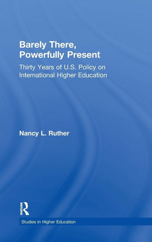 Barely There, Powerfully Present: Years of US Policy on International Higher Education (RoutledgeFalmer Studies in Higher Educat,Used