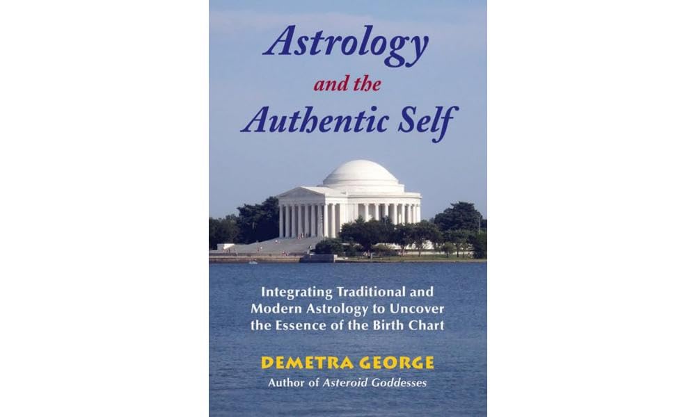 Astrology And The Authentic Self: Integrating Traditional And Modern Astrology To Uncover The Essence Of The Birth Chart,New
