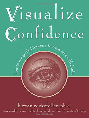Visualize Confidence: How to Use Guided Imagery to Overcome SelfDoubt