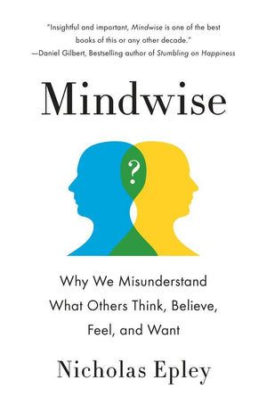 Mindwise: Why We Misunderstand What Others Think, Believe, Feel, and Want,New