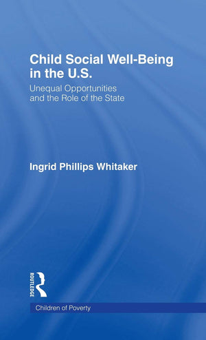 Child Social Wellbeing In The U.S. : Unequal Opportunities And The Role Of The State (Children Of Poverty),Used