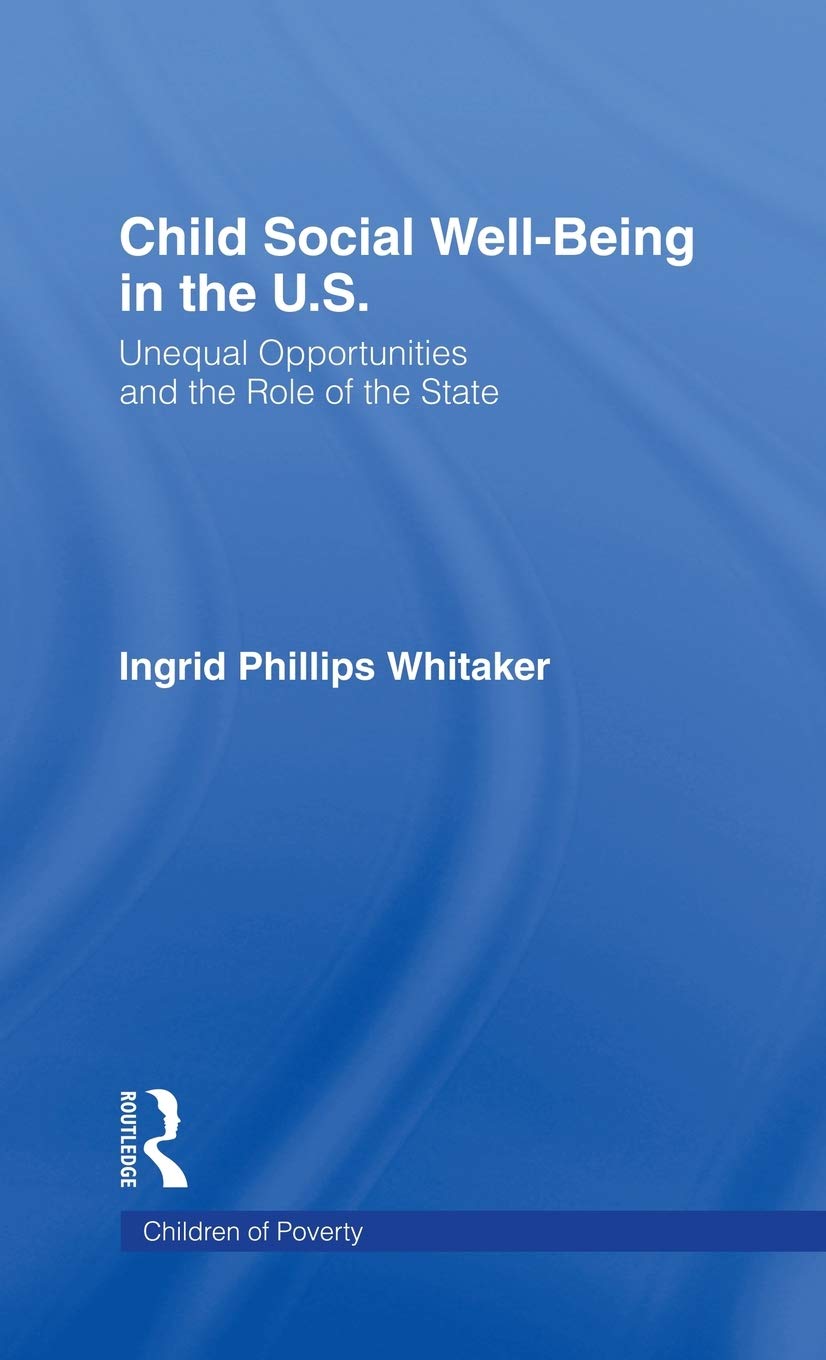 Child Social Wellbeing In The U.S. : Unequal Opportunities And The Role Of The State (Children Of Poverty),Used