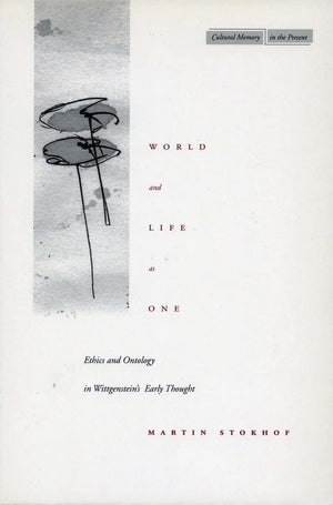 World And Life As One: Ethics And Ontology In Wittgensteins Early Thought (Cultural Memory In The Present),New