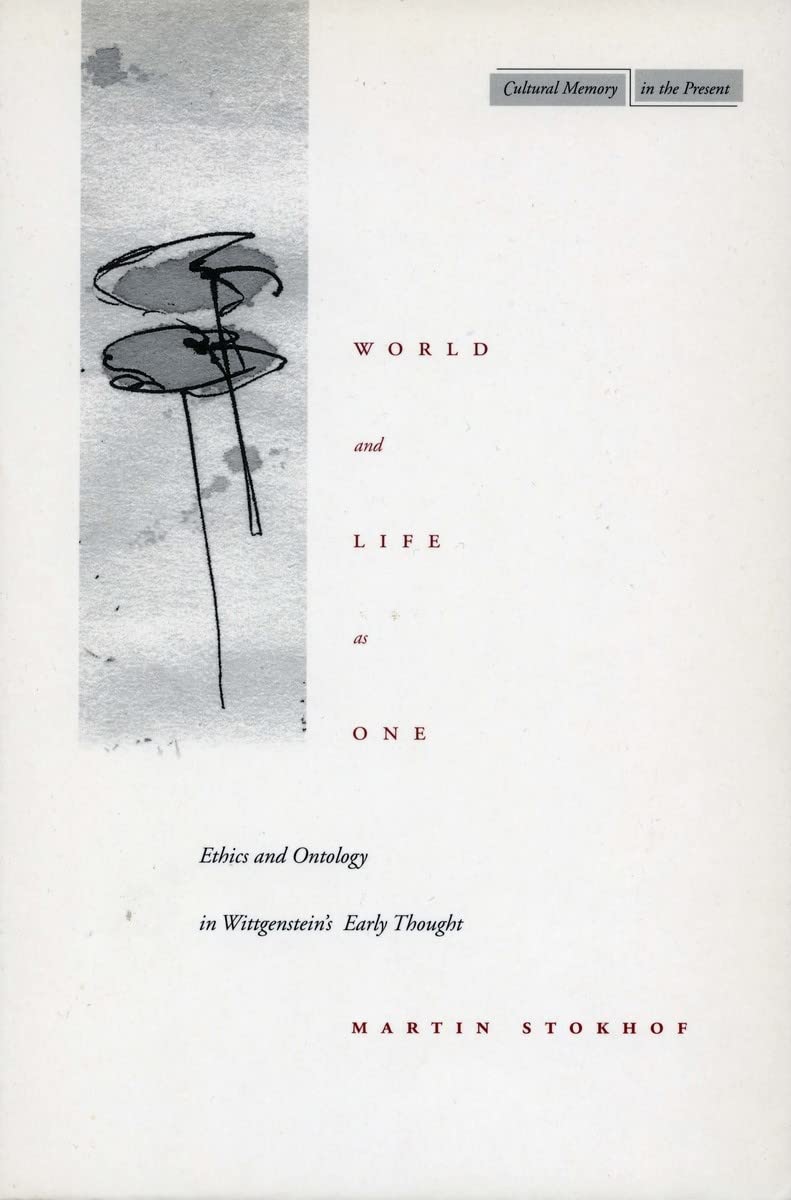 World And Life As One: Ethics And Ontology In Wittgensteins Early Thought (Cultural Memory In The Present),New