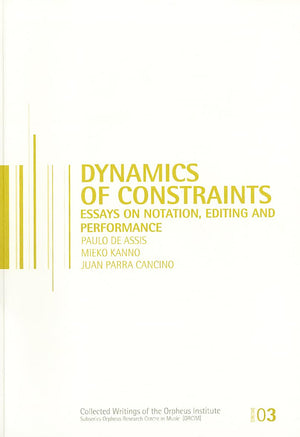 Dynamics of Constraints: Essays on Notation, Editing, and Performance (Orpheus Research Centre in Music Series),Used