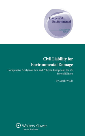 Civil Liability for Environmental Damage: A Comparative Analysis of Law and Policy in Europe and US, 2nd Edition (Energy and Env,New