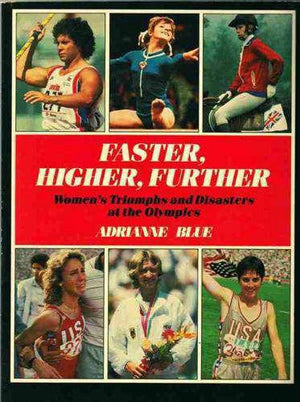Faster, Higher, Further: Women's Triumphs and Disasters at the Olympics,Used
