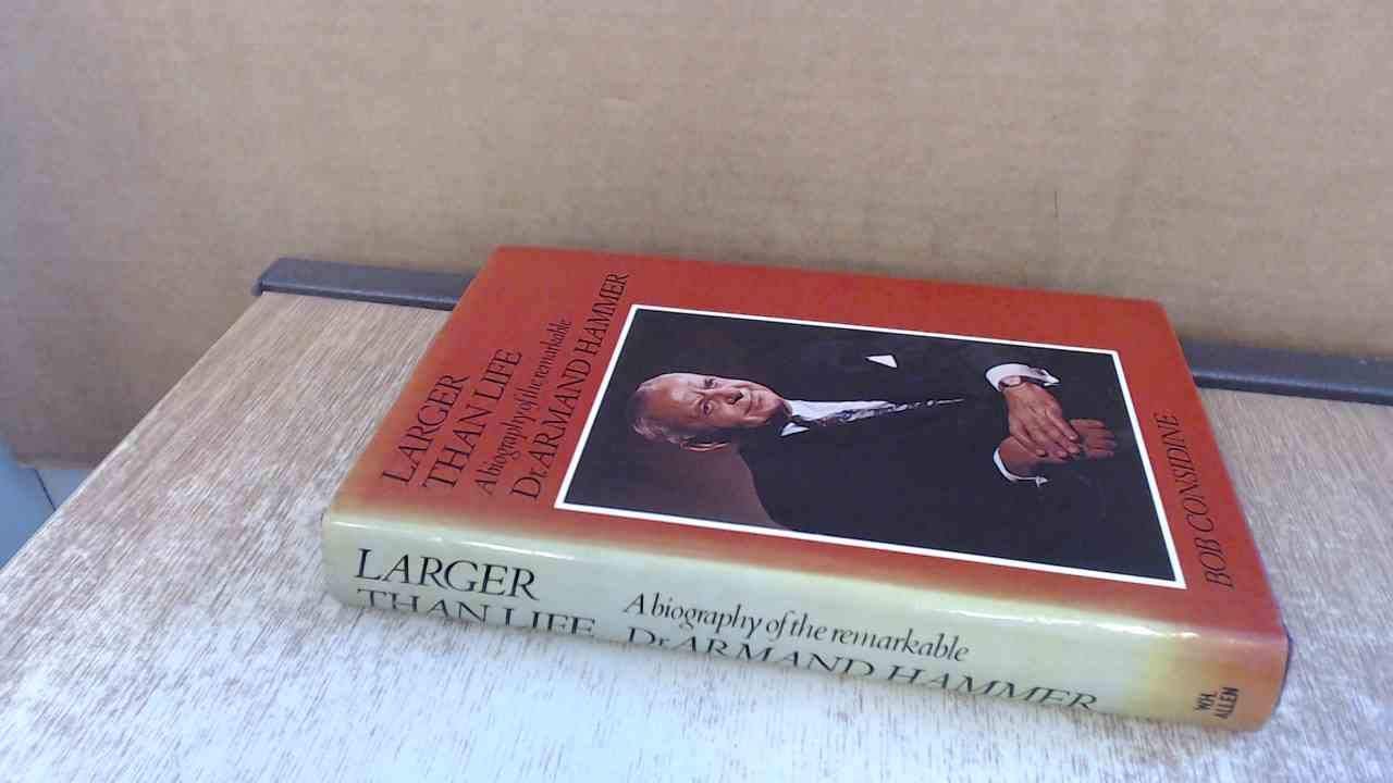 LARGER THAN LIFE: A BIOGRAPHY OF THE REMARKABLE DR ARMAND HAMMER,Used
