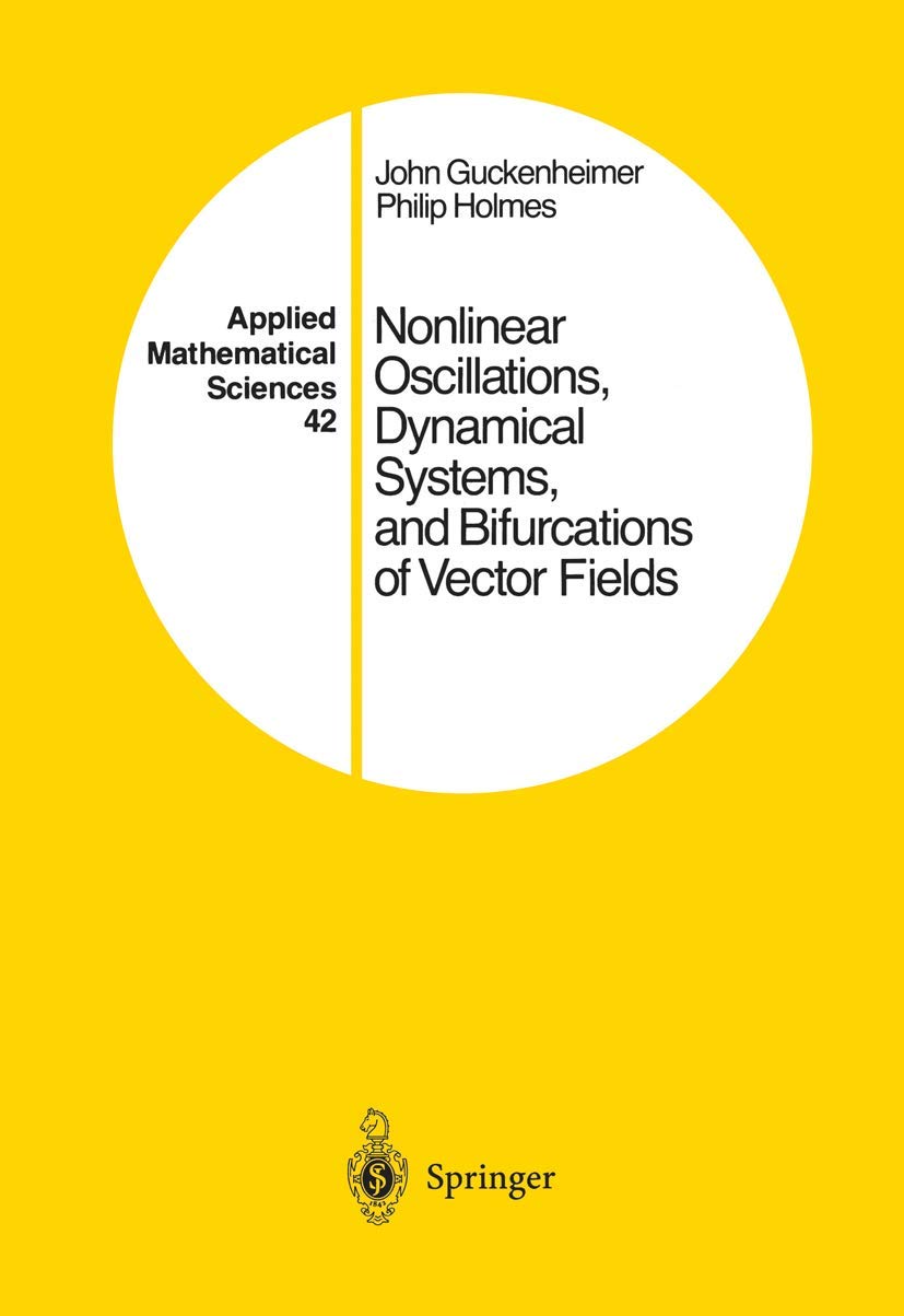 Nonlinear Oscillations, Dynamical Systems, and Bifurcations of Vector Fields (Applied Mathematical Sciences, 42),New