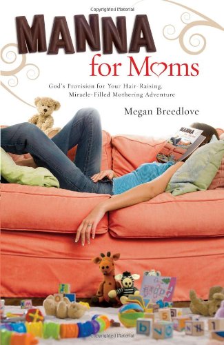 Manna for Moms: Gods Provision for Your HairRaising, MiracleFilled Mothering Adventure,Used