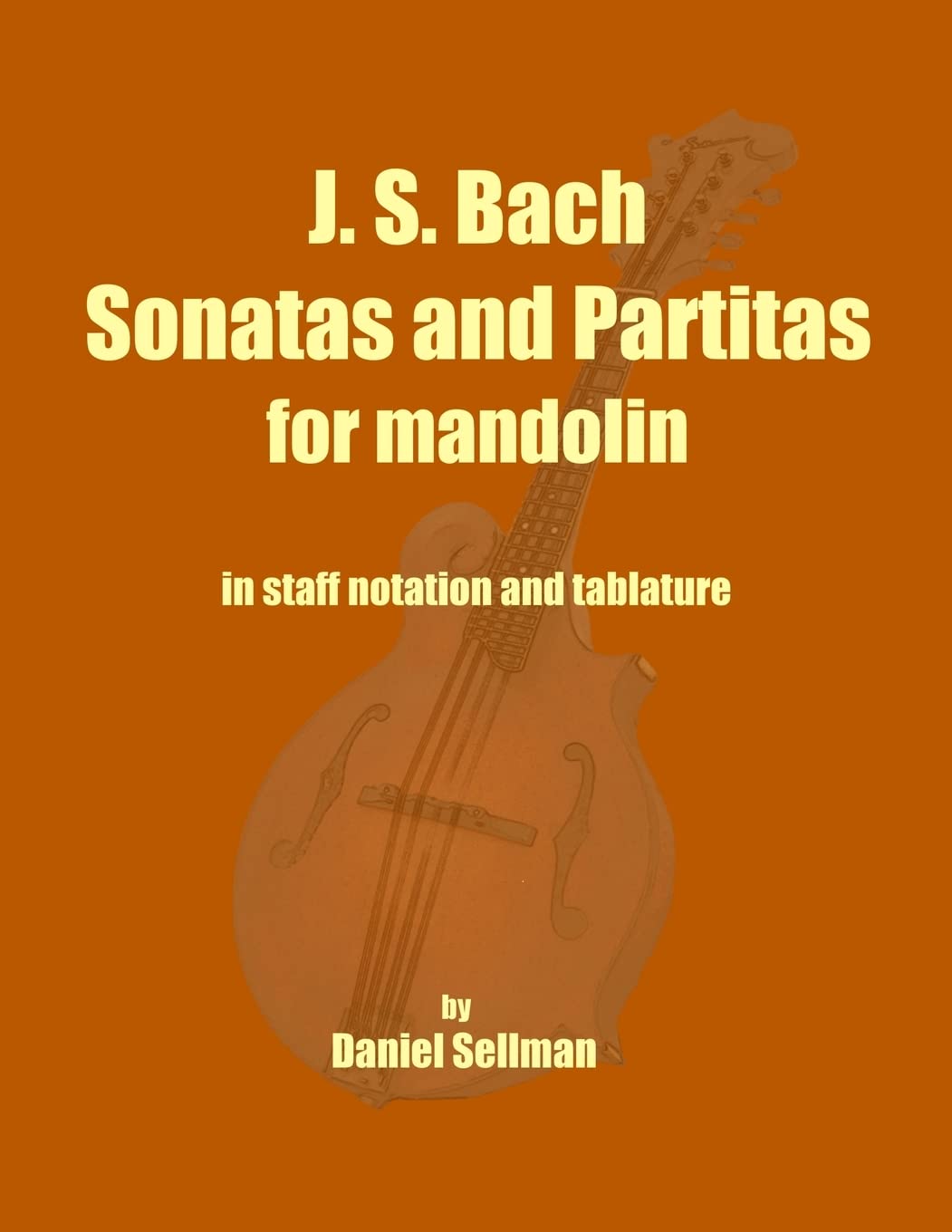 J. S. Bach Sonatas and Partitas for Mandolin: the complete Sonatas and Partitas for solo violin transcribed for mandolin in staf,New