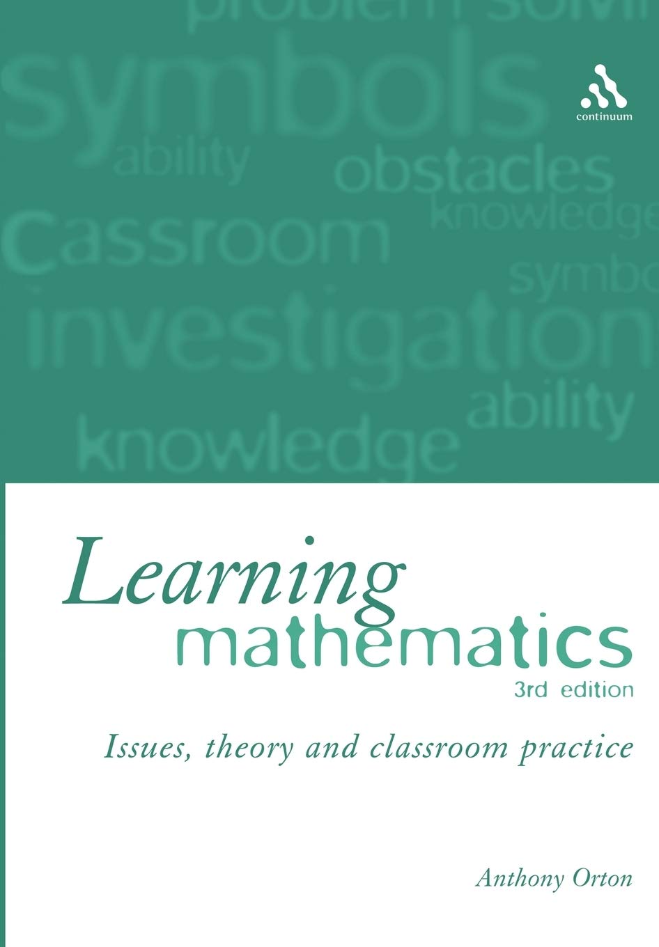 Learning Mathematics: Issues, Theory and Classroom Practice,New