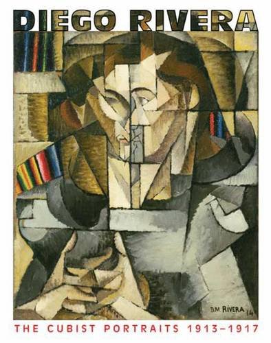 Diego Rivera: The Cubist Portraits, 19131917,New