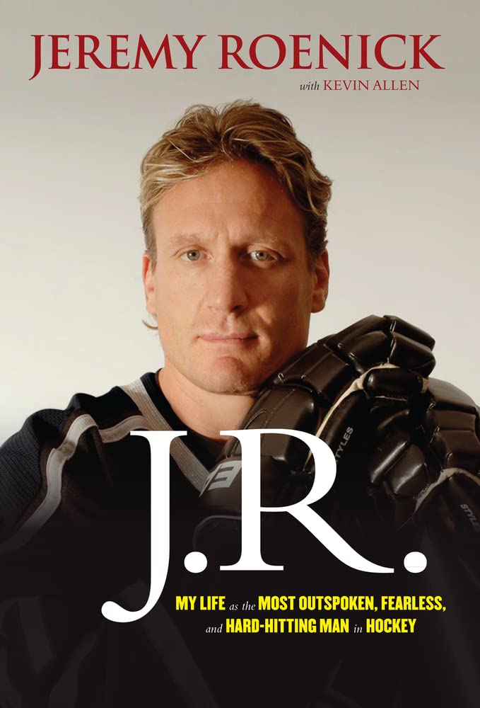 J.R.: My Life as the Most Outspoken, Fearless, and HardHitting Man in Hockey,New
